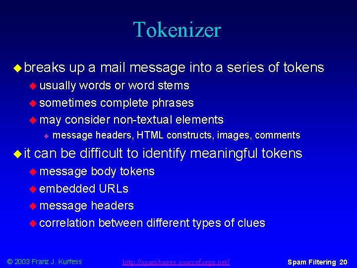 Tokenizer u breaks up a mail message into a series of tokens u usually