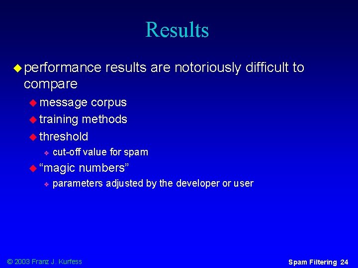 Results u performance results are notoriously difficult to compare u message corpus u training