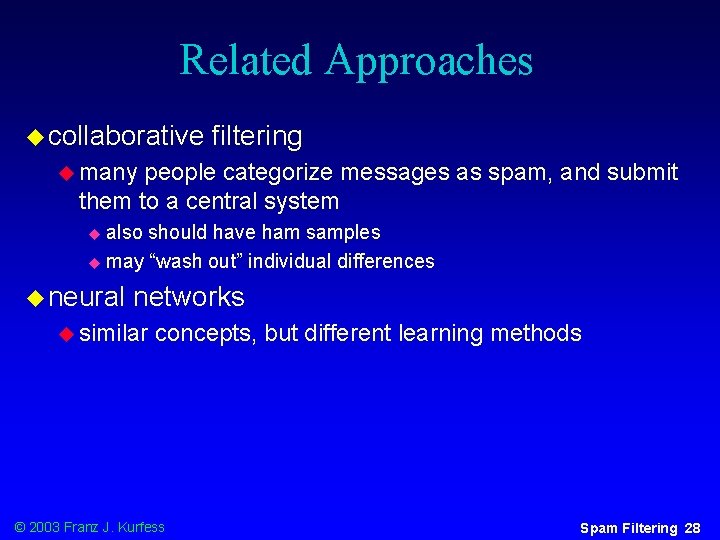 Related Approaches u collaborative filtering u many people categorize messages as spam, and submit