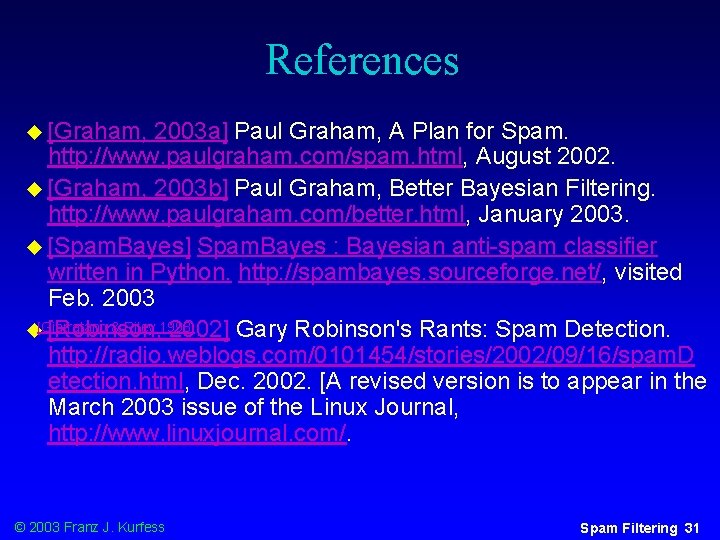 References u [Graham, 2003 a] Paul Graham, A Plan for Spam. http: //www. paulgraham.