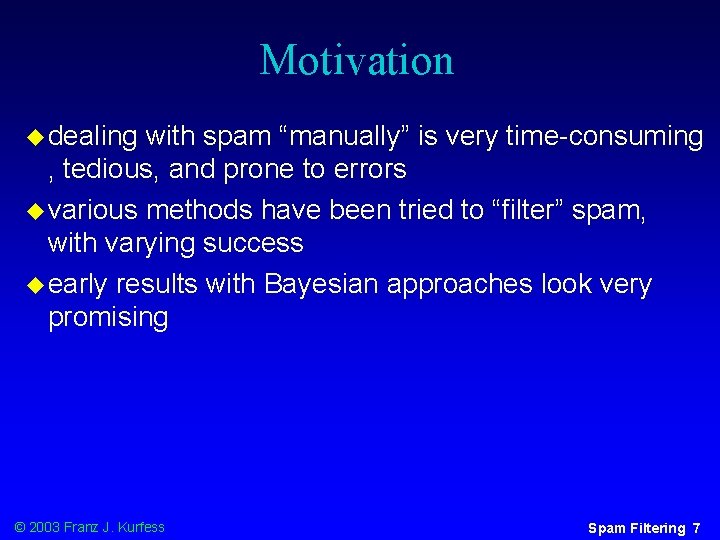 Motivation u dealing with spam “manually” is very time-consuming , tedious, and prone to