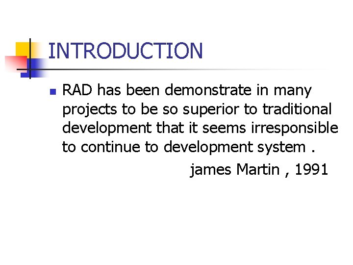 INTRODUCTION n RAD has been demonstrate in many projects to be so superior to