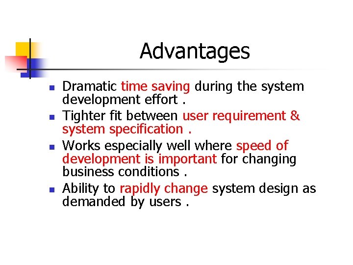 Advantages n n Dramatic time saving during the system development effort. Tighter fit between