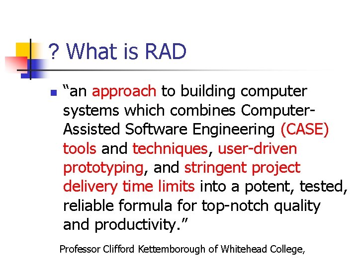 ? What is RAD n “an approach to building computer systems which combines Computer.