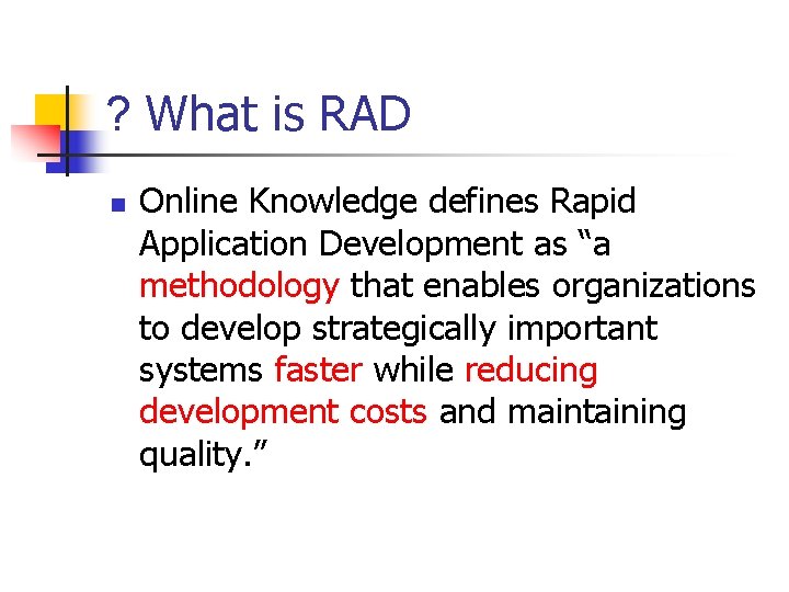 ? What is RAD n Online Knowledge defines Rapid Application Development as “a methodology