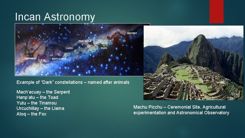 Incan Astronomy Example of “Dark” constellations – named after animals Mach’acuay – the Serpent