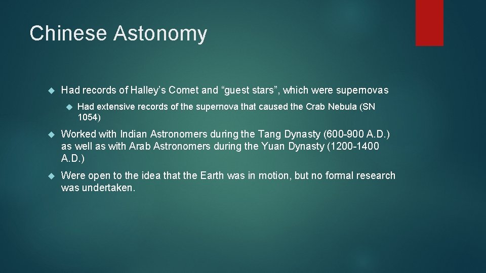 Chinese Astonomy Had records of Halley’s Comet and “guest stars”, which were supernovas Had