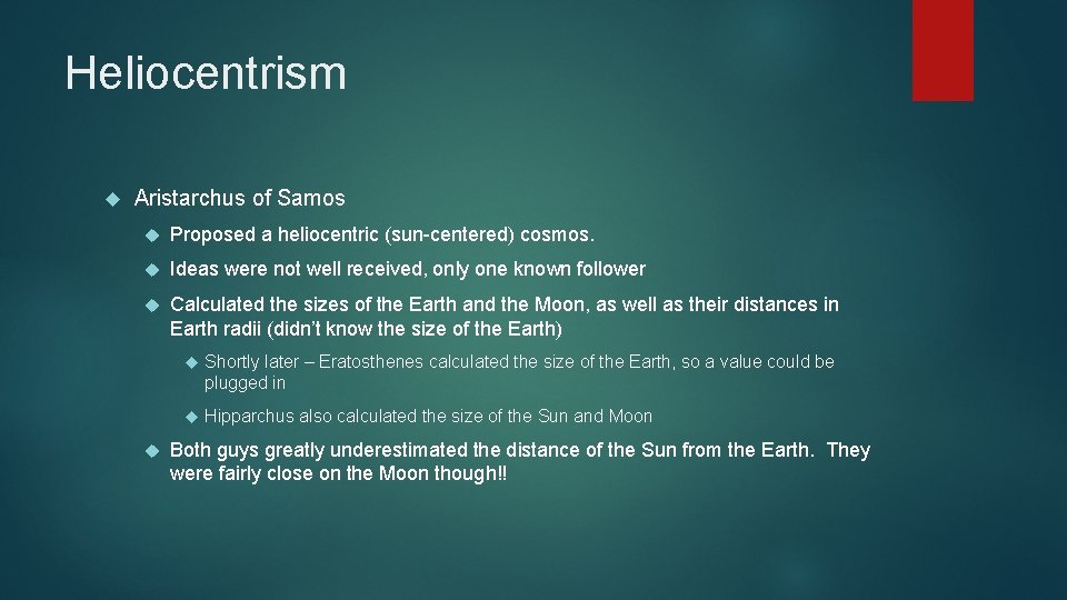 Heliocentrism Aristarchus of Samos Proposed a heliocentric (sun-centered) cosmos. Ideas were not well received,