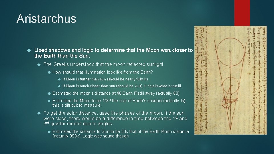 Aristarchus Used shadows and logic to determine that the Moon was closer to the