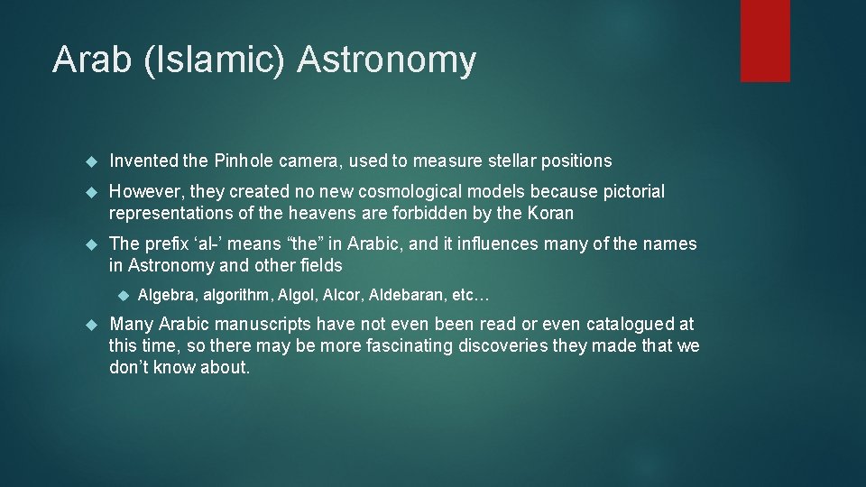 Arab (Islamic) Astronomy Invented the Pinhole camera, used to measure stellar positions However, they