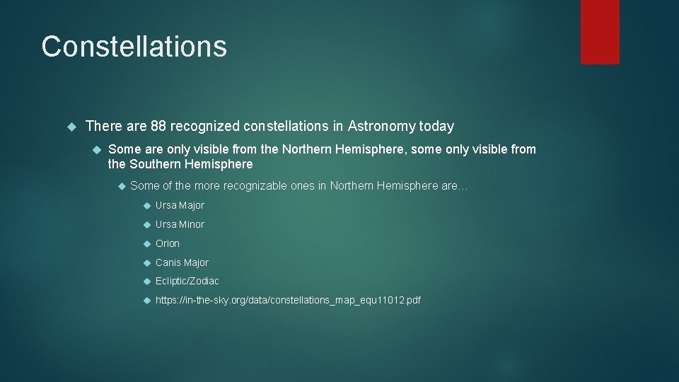 Constellations There are 88 recognized constellations in Astronomy today Some are only visible from