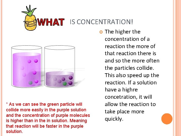 IS CONCENTRATION! * As we can see the green particle will collide more easily