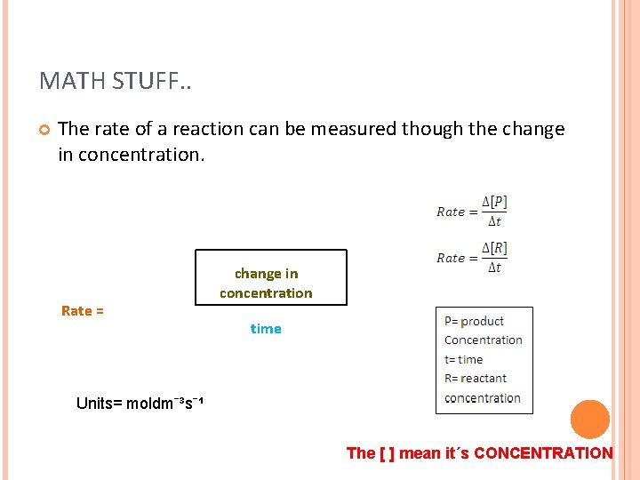 MATH STUFF. . The rate of a reaction can be measured though the change