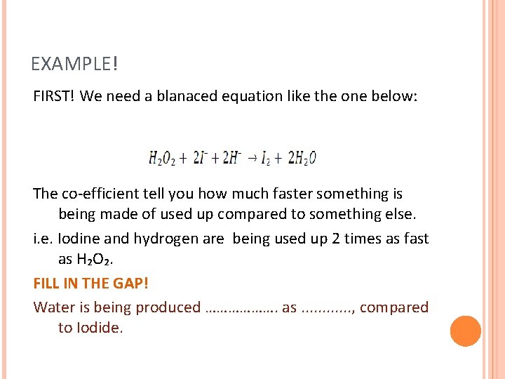 EXAMPLE! FIRST! We need a blanaced equation like the one below: The co-efficient tell