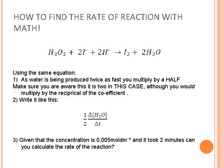 HOW TO FIND THE RATE OF REACTION WITH MATH! Using the same equation. 1)