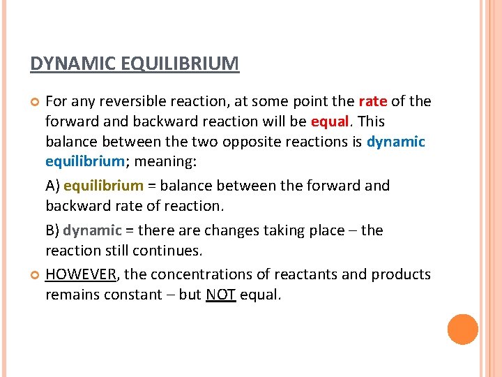 DYNAMIC EQUILIBRIUM For any reversible reaction, at some point the rate of the forward