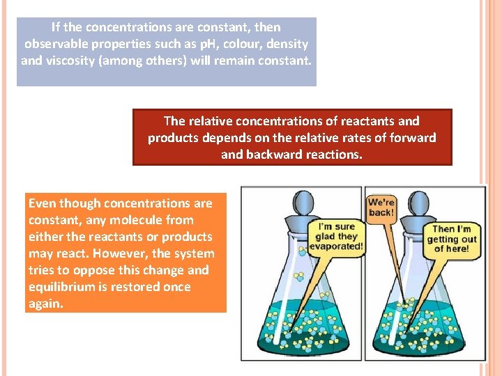 If the concentrations are constant, then observable properties such as p. H, colour, density