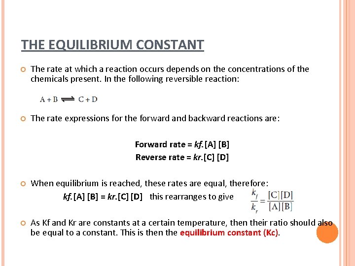 THE EQUILIBRIUM CONSTANT The rate at which a reaction occurs depends on the concentrations
