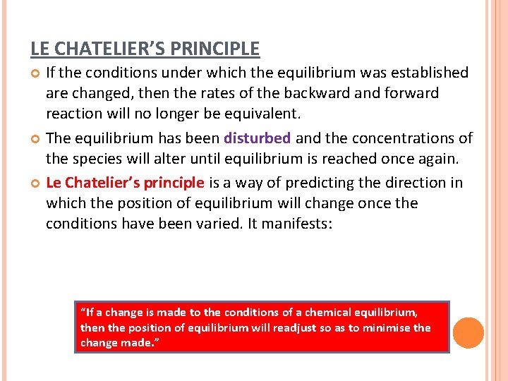 LE CHATELIER’S PRINCIPLE If the conditions under which the equilibrium was established are changed,