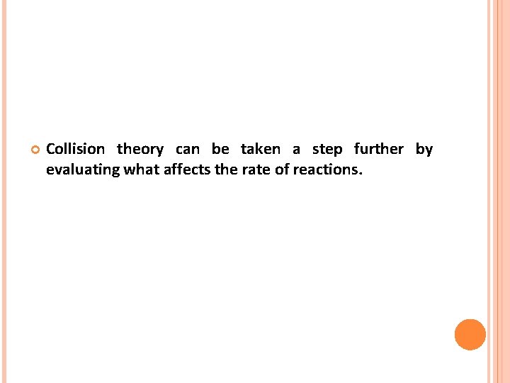  Collision theory can be taken a step further by evaluating what affects the