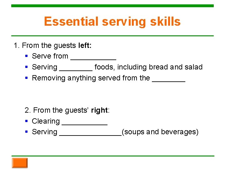 Essential serving skills 1. From the guests left: § Serve from ______ § Serving