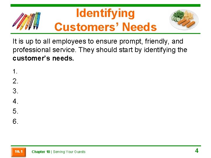 Identifying Customers’ Needs It is up to all employees to ensure prompt, friendly, and