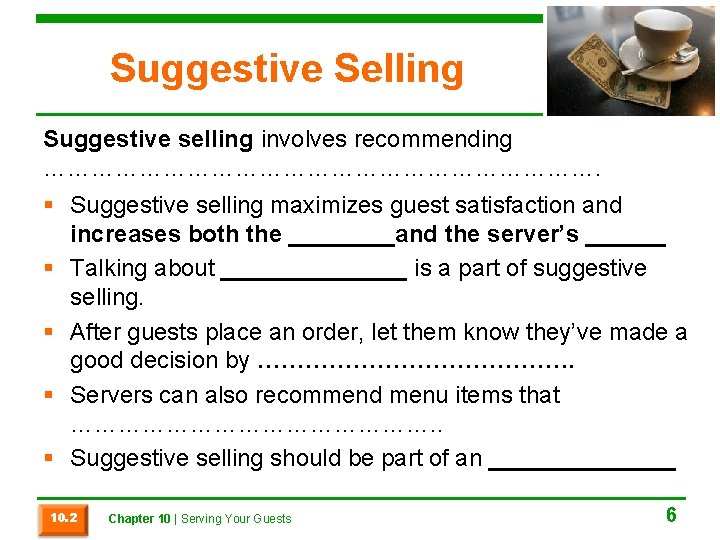 Suggestive Selling Suggestive selling involves recommending ………………………………. § Suggestive selling maximizes guest satisfaction and