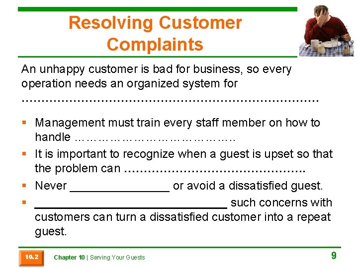 Resolving Customer Complaints An unhappy customer is bad for business, so every operation needs