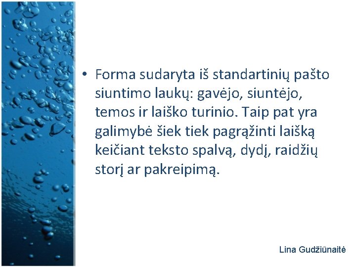  • Forma sudaryta iš standartinių pašto siuntimo laukų: gavėjo, siuntėjo, temos ir laiško