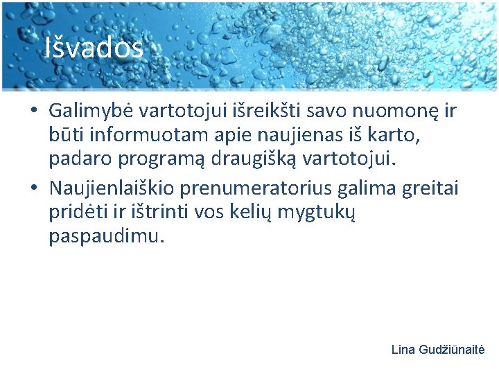 Išvados • Galimybė vartotojui išreikšti savo nuomonę ir būti informuotam apie naujienas iš karto,