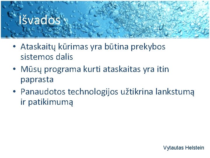 Išvados • Ataskaitų kūrimas yra būtina prekybos sistemos dalis • Mūsų programa kurti ataskaitas