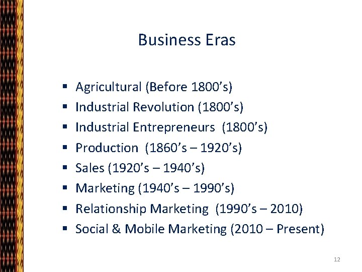 Business Eras § § § § Agricultural (Before 1800’s) Industrial Revolution (1800’s) Industrial Entrepreneurs