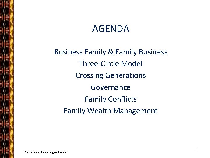AGENDA Business Family & Family Business Three-Circle Model Crossing Generations Governance Family Conflicts Family