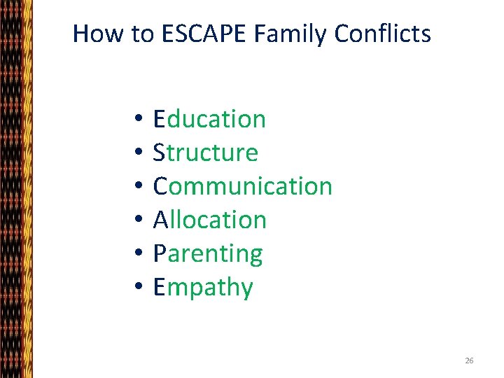 How to ESCAPE Family Conflicts • • • Education Structure Communication Allocation Parenting Empathy