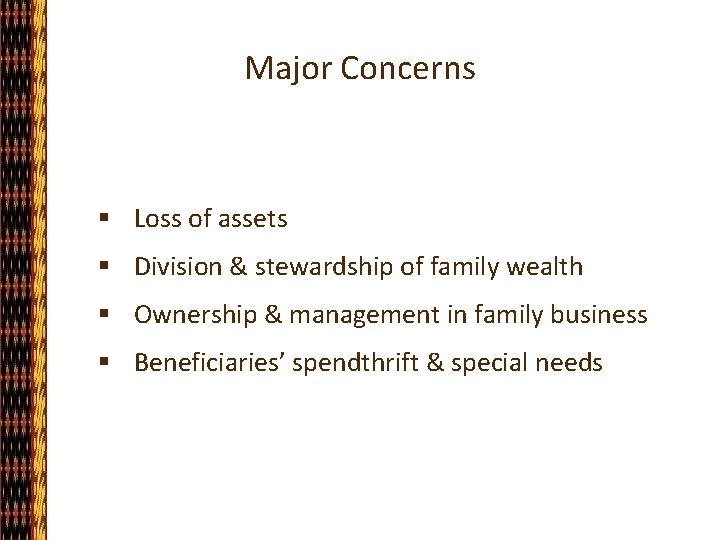 Major Concerns § Loss of assets § Division & stewardship of family wealth §