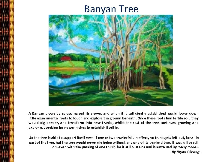 Banyan Tree A Banyan grows by spreading out its crown, and when it is