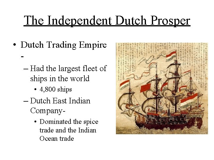 The Independent Dutch Prosper • Dutch Trading Empire – Had the largest fleet of