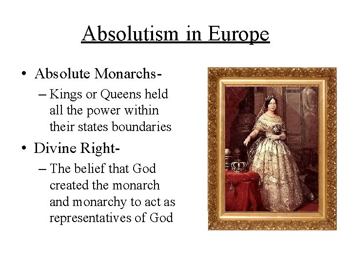 Absolutism in Europe • Absolute Monarchs– Kings or Queens held all the power within