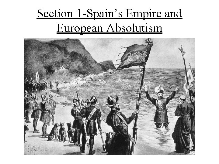 Section 1 -Spain’s Empire and European Absolutism 