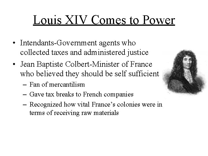 Louis XIV Comes to Power • Intendants-Government agents who collected taxes and administered justice