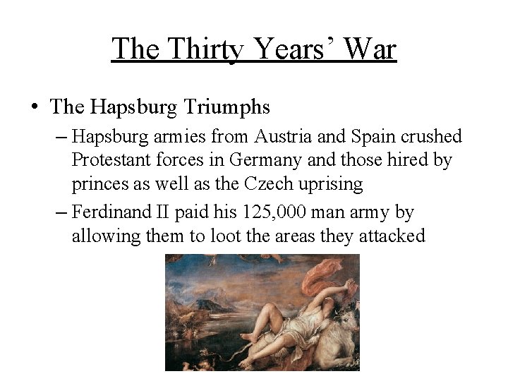 The Thirty Years’ War • The Hapsburg Triumphs – Hapsburg armies from Austria and