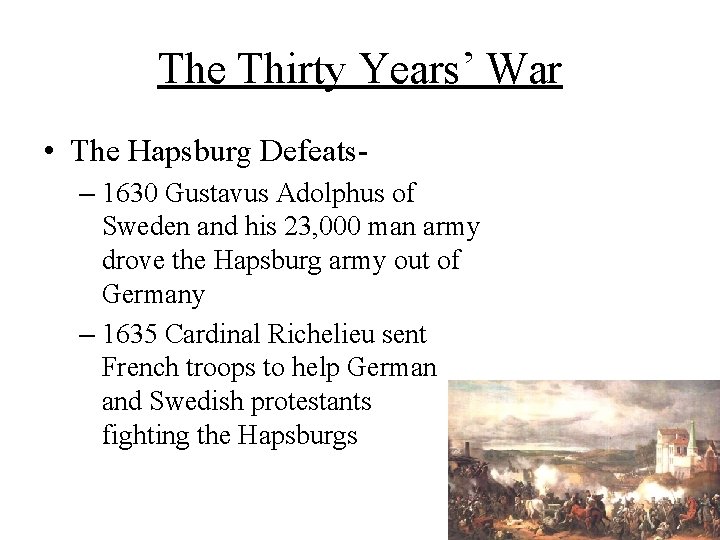 The Thirty Years’ War • The Hapsburg Defeats– 1630 Gustavus Adolphus of Sweden and