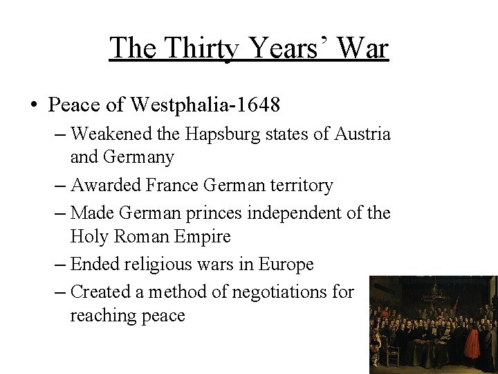 The Thirty Years’ War • Peace of Westphalia-1648 – Weakened the Hapsburg states of
