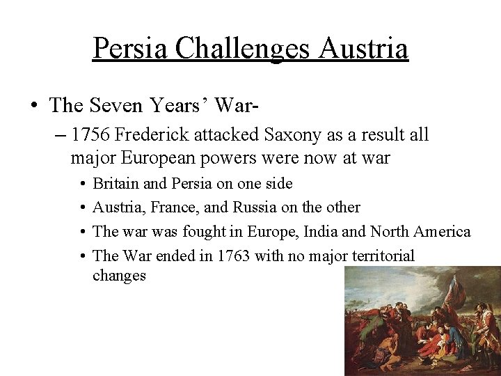 Persia Challenges Austria • The Seven Years’ War– 1756 Frederick attacked Saxony as a