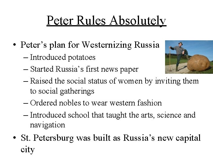 Peter Rules Absolutely • Peter’s plan for Westernizing Russia – Introduced potatoes – Started