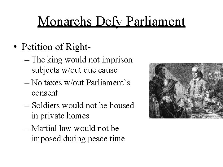 Monarchs Defy Parliament • Petition of Right– The king would not imprison subjects w/out