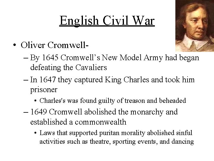English Civil War • Oliver Cromwell– By 1645 Cromwell’s New Model Army had began