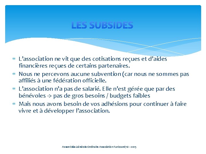 LES SUBSIDES L’association ne vit que des cotisations reçues et d’aides financières reçues de