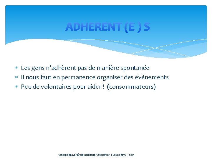 ADHERENT (E ) S Les gens n’adhèrent pas de manière spontanée Il nous faut