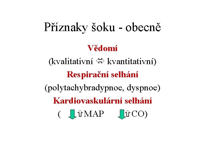 Příznaky šoku - obecně Vědomí (kvalitativní kvantitativní) Respirační selhání (polytachybradypnoe, dyspnoe) Kardiovaskulární selhání (